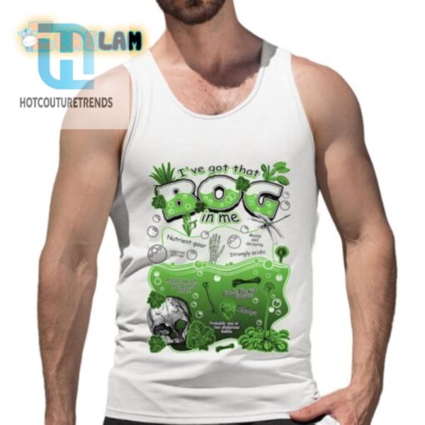 Ive Got That Bog In Me Shirt hotcouturetrends 1 4