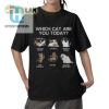 Which Cat Are You Today Shirt hotcouturetrends 1