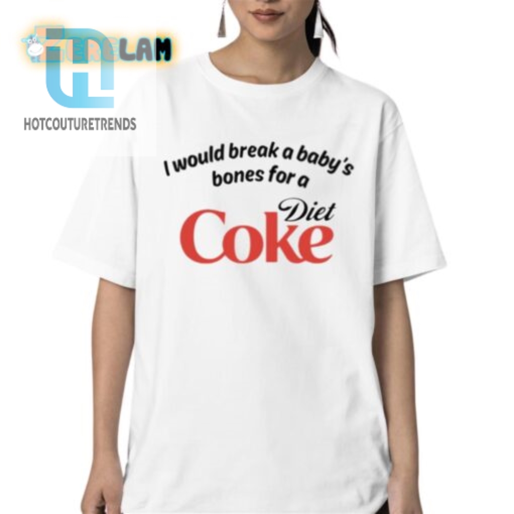 I Would Break A Babys Bones Diet Coke Shirt hotcouturetrends 1