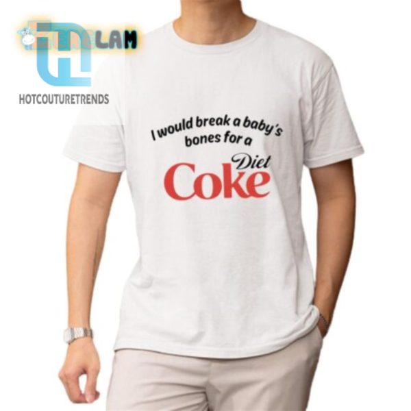 I Would Break A Babys Bones Diet Coke Shirt hotcouturetrends 1 1