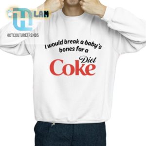 I Would Break A Babys Bones Diet Coke Shirt hotcouturetrends 1 2