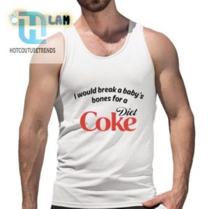 I Would Break A Babys Bones Diet Coke Shirt hotcouturetrends 1 4