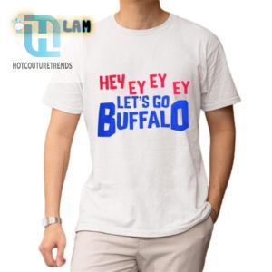 Hey Ey Ey Ey Ey Lets Go Buffalo Shirt hotcouturetrends 1 1