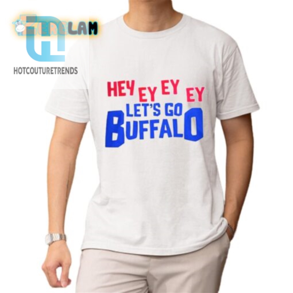 Hey Ey Ey Ey Ey Lets Go Buffalo Shirt 