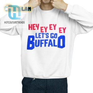 Hey Ey Ey Ey Ey Lets Go Buffalo Shirt hotcouturetrends 1 2