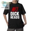 No Dick Heads Shirt hotcouturetrends 1