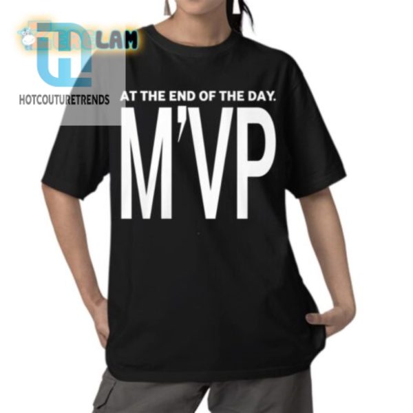 At The End Of The Day Mvp Shirt hotcouturetrends 1