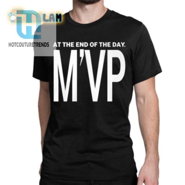 At The End Of The Day Mvp Shirt hotcouturetrends 1 1