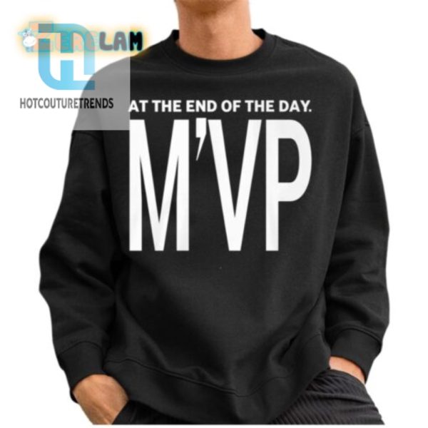 At The End Of The Day Mvp Shirt hotcouturetrends 1 2