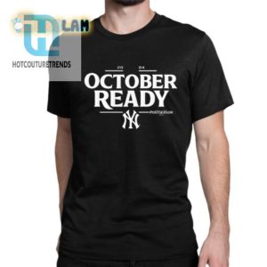 Yankees 2024 October Ready Postseason Shirt hotcouturetrends 1 1