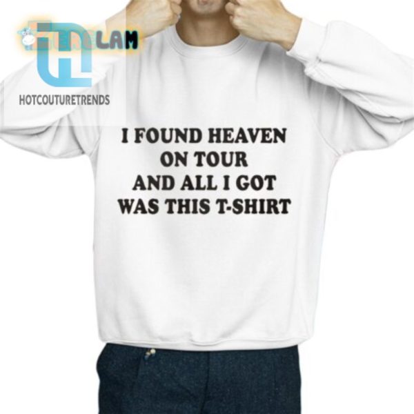 I Found Heaven On Tour And All I Got Was This Tshirt Shirt hotcouturetrends 1 2