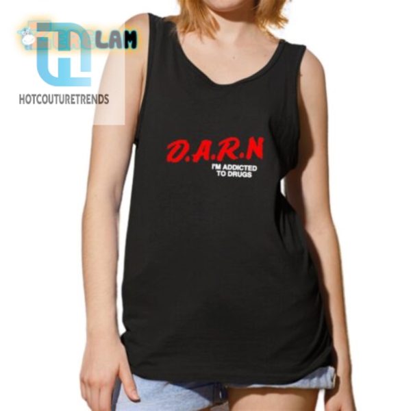 Darn Im Addicted To Drugs Shirt hotcouturetrends 1 4