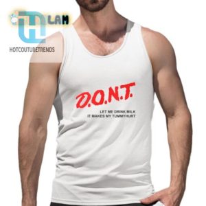 Dont Let Me Drink Milk It Makes My Tummy Hurt Shirt hotcouturetrends 1 4