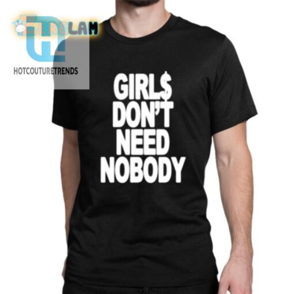 Girls Dont Need Nobody Shirt hotcouturetrends 1 1