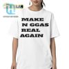 Make N Ggas Real Again Shirt hotcouturetrends 1