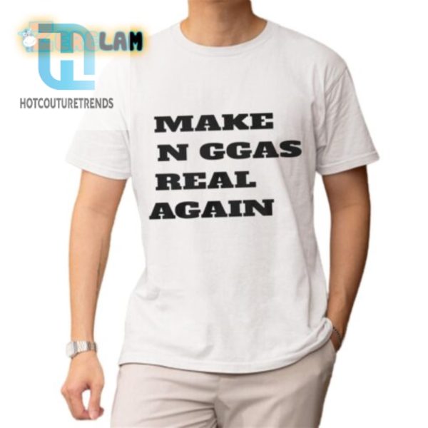 Make N Ggas Real Again Shirt hotcouturetrends 1 1