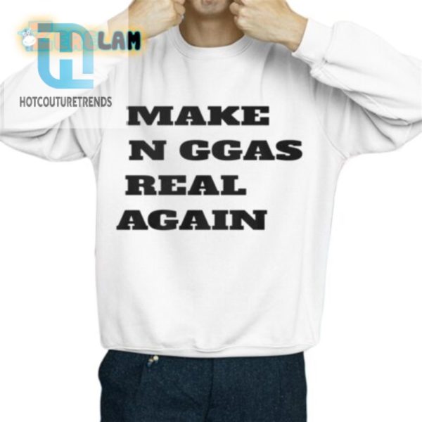 Make N Ggas Real Again Shirt hotcouturetrends 1 2