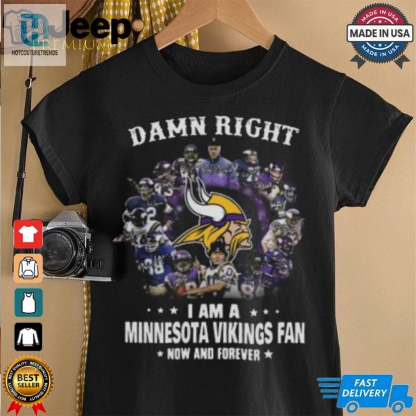 Happy Damn Right I Am A Minnesota Vikings Fan Now And Forever Shirt hotcouturetrends 1 1