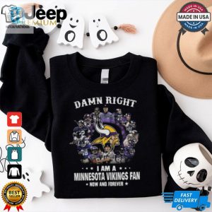 Happy Damn Right I Am A Minnesota Vikings Fan Now And Forever Shirt hotcouturetrends 1 2