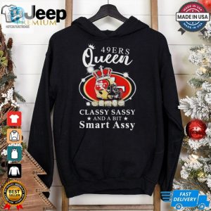 Official San Francisco 49Ers Queen Classy Sassy And A Bit Smart Assy Shirt hotcouturetrends 1 1