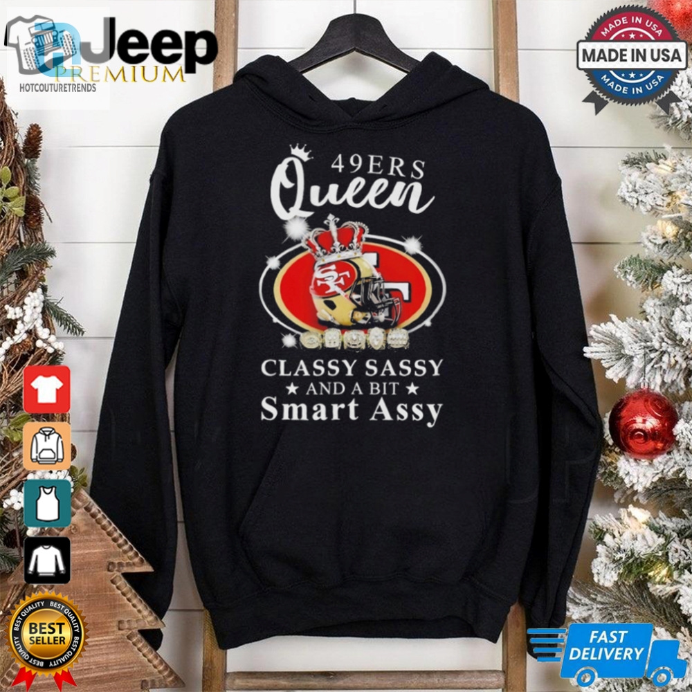 Official San Francisco 49Ers Queen Classy Sassy And A Bit Smart Assy Shirt 