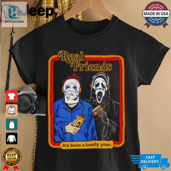 Michael Myers Vs Ghostface Real Friends Its Been A Lonely Year Halloween Shirt hotcouturetrends 1