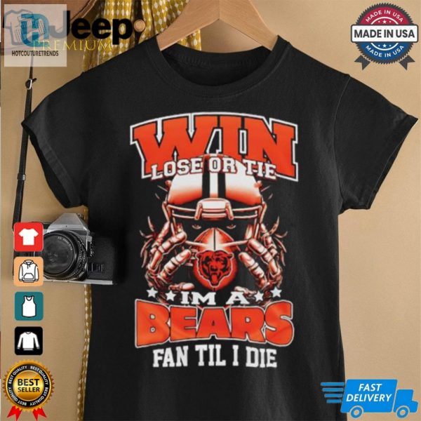 Win Lose Or Tie Im A Chicago Bears Fan Til I Die Shirt hotcouturetrends 1