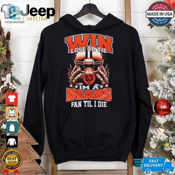 Win Lose Or Tie Im A Chicago Bears Fan Til I Die Shirt hotcouturetrends 1 1