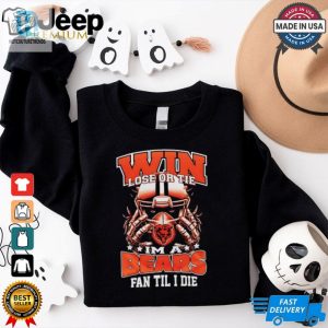 Win Lose Or Tie Im A Chicago Bears Fan Til I Die Shirt hotcouturetrends 1 3