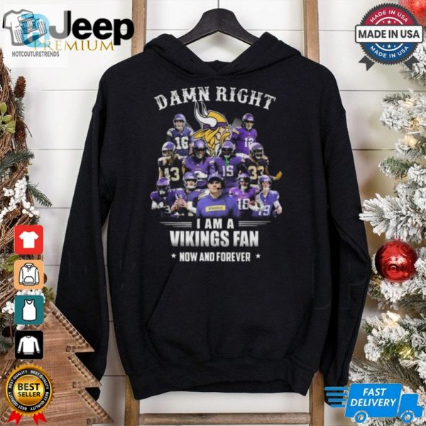 Damn Right I Am A Minnesota Vikings Fan Now And Forever Shirt hotcouturetrends 1 1