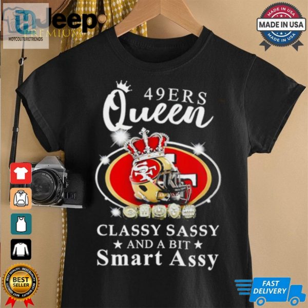 San Francisco 49Ers Queen Classy Sassy And A Bit Smart Assy Shirt hotcouturetrends 1