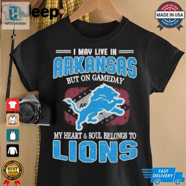 Official I May Live In Arkansas But On Gameday My Heart And Soul Belongs To Detroit Lions Shirt hotcouturetrends 1 2