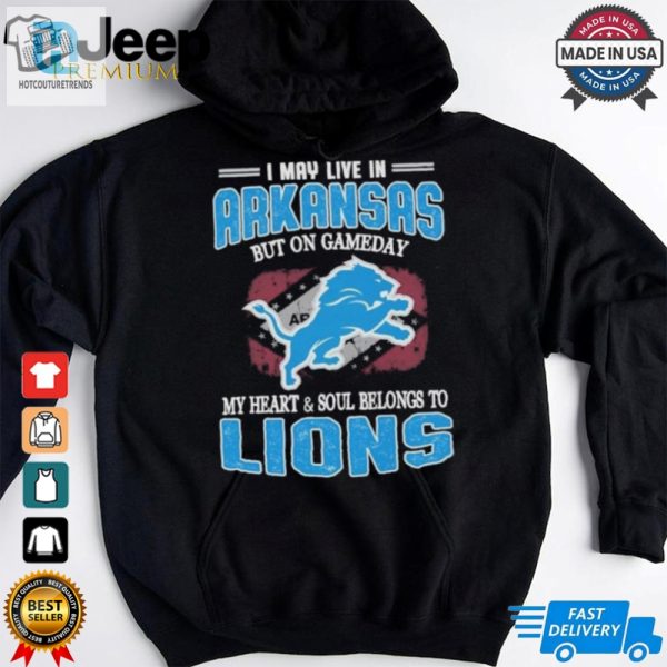 Official I May Live In Arkansas But On Gameday My Heart And Soul Belongs To Detroit Lions Shirt hotcouturetrends 1 3