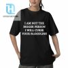 I Am Not The Bigger Person I Will Curse Your Bloodline Shirt hotcouturetrends 1