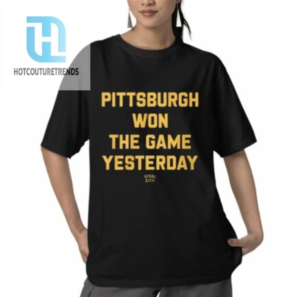 Pittsburgh Won The Game Yesterday Shirt hotcouturetrends 1