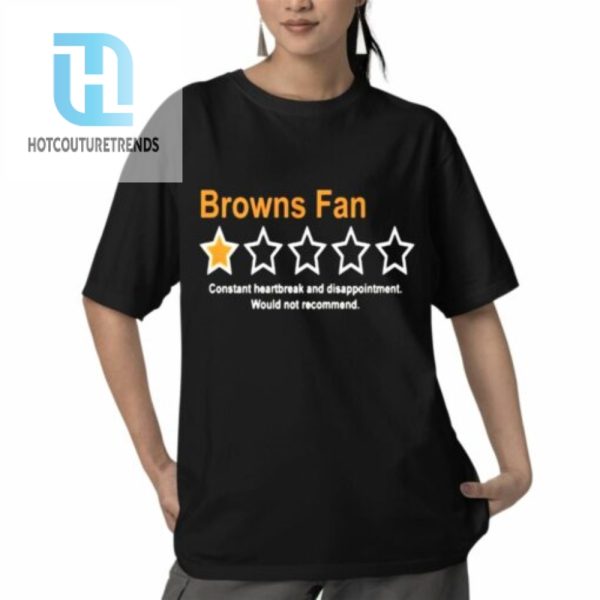 Browns Fan Constant Heartbreak And Disappointment Would Not Recommend Shirt hotcouturetrends 1