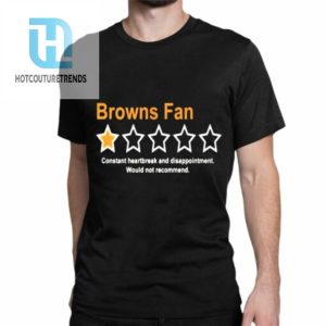 Browns Fan Constant Heartbreak And Disappointment Would Not Recommend Shirt hotcouturetrends 1 1