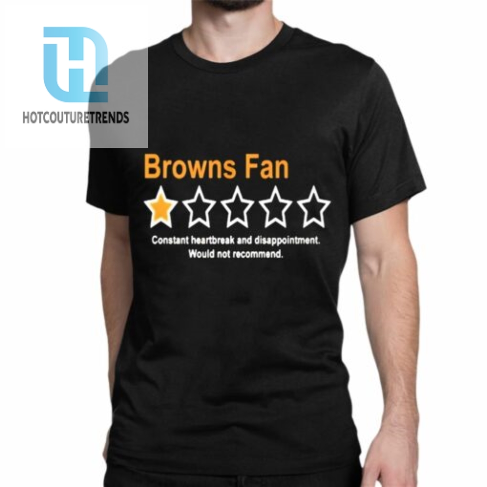 Browns Fan Constant Heartbreak And Disappointment Would Not Recommend Shirt 