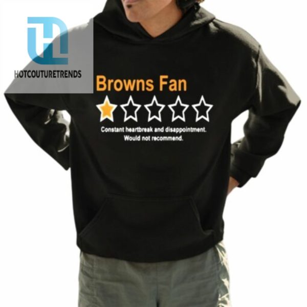 Browns Fan Constant Heartbreak And Disappointment Would Not Recommend Shirt hotcouturetrends 1 3