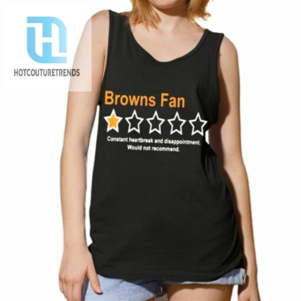 Browns Fan Constant Heartbreak And Disappointment Would Not Recommend Shirt hotcouturetrends 1 4