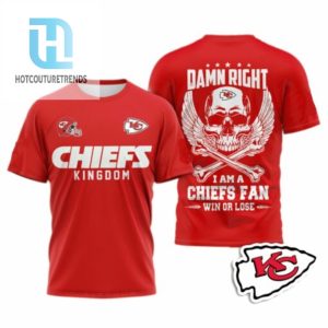 Chiefs Kingdom Damn Right I Am A Chiefs Fan Win Or Lose Shirt hotcouturetrends 1 1