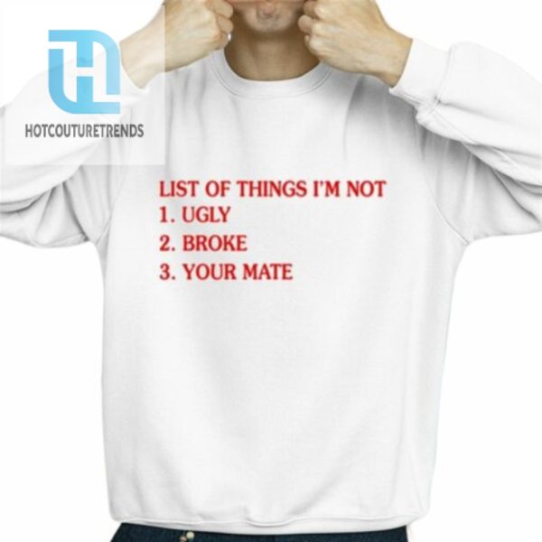 List Of Things Im Not Ugly Broke Your Mate Shirt hotcouturetrends 1 7