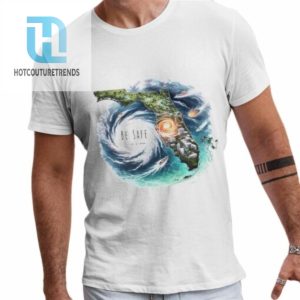 Florida Be Safe Hurricane Milton Shirt hotcouturetrends 1 6