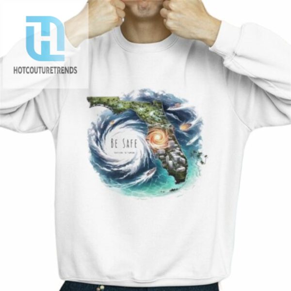 Florida Be Safe Hurricane Milton Shirt hotcouturetrends 1 7