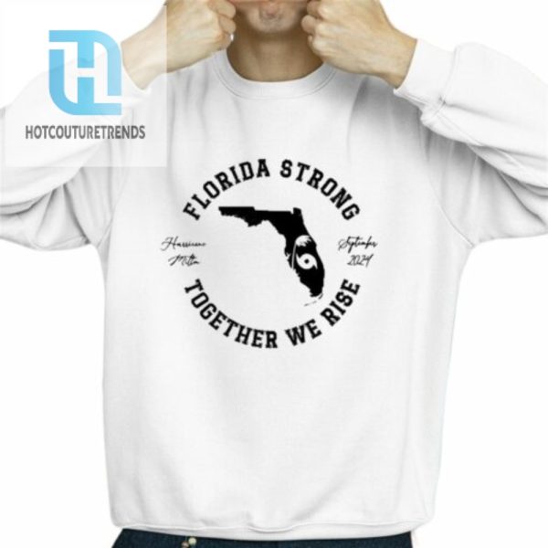 Hurricane Milton Florida Strong Together We Rise Oct 2024 Shirt hotcouturetrends 1 7