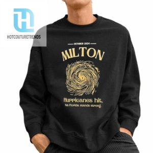 October 2024 Milton Hurricanes Hit But Florida Stands Strong Shirt hotcouturetrends 1 7