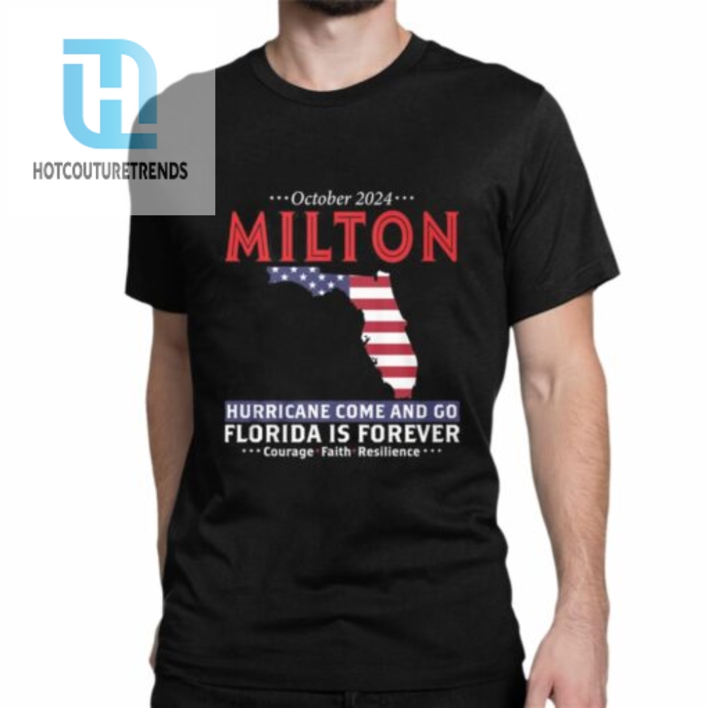 October 2024 Milton Hurricane Come And Go Florida Is Forever Shirt 