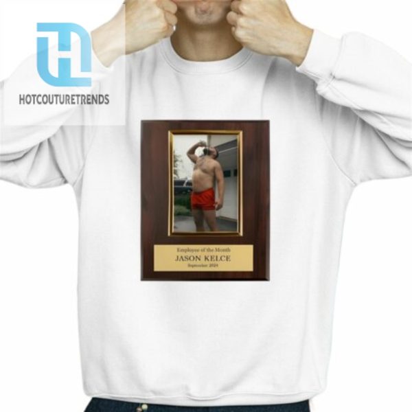 Employee Of The Month Jason Kelce Shirt hotcouturetrends 1 12