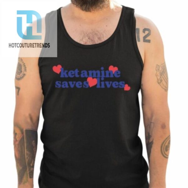 Ketamine Saves Lives Shirt hotcouturetrends 1 7