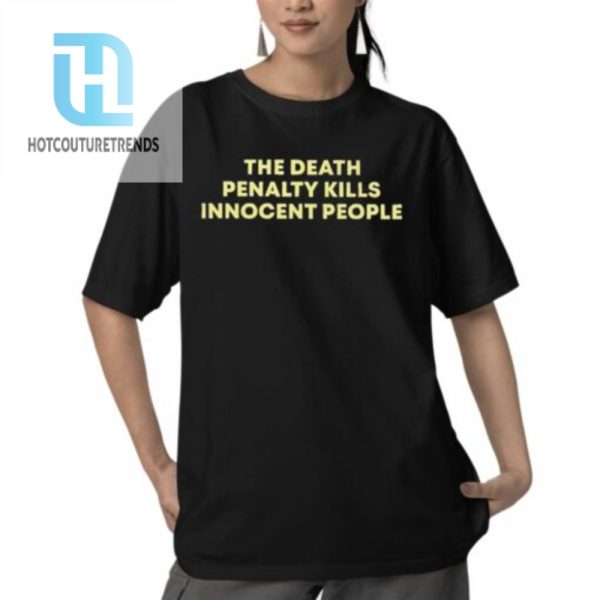 The Death Penalty Kills Innocent People Shirt hotcouturetrends 1 5